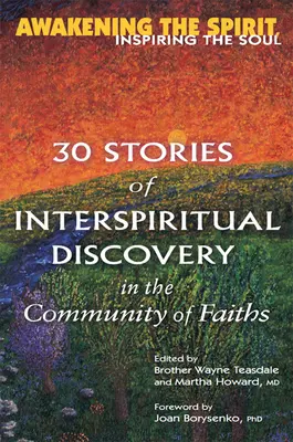 Den Geist erwecken, die Seele inspirieren: 30 Geschichten über interspirituelle Entdeckungen in der Gemeinschaft der Religionen - Awakening the Spirit, Inspiring the Soul: 30 Stories of Interspiritual Discovery in the Community of Faiths