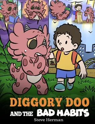 Diggory Doo und die schlechten Gewohnheiten: Die Geschichte eines Drachen, der schlechte Gewohnheiten durch gute ersetzt - Diggory Doo and the Bad Habits: A Dragon's Story About Breaking Bad Habits and Replace Them with Good Ones