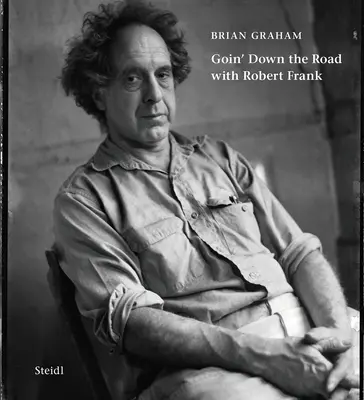 Brian Graham: Unterwegs mit Robert Frank - Brian Graham: Goin' Down the Road with Robert Frank