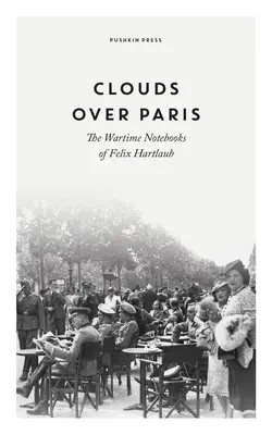 Wolken über Paris: Die Kriegsnotizbücher von Felix Hartlaub - Clouds Over Paris: The Wartime Notebooks of Felix Hartlaub