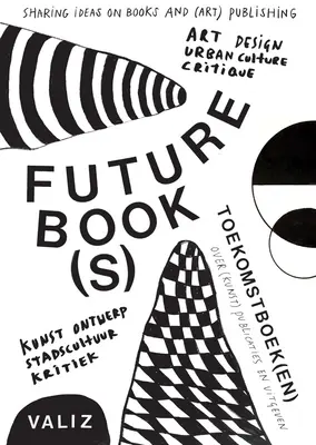 Zukünftige(s) Buch(e): Ideenaustausch über Bücher und (Kunst-)Verlagswesen - Future Book(s): Sharing Ideas on Books and (Art) Publishing