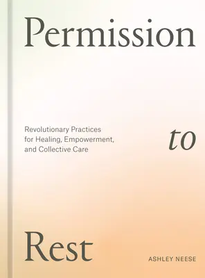 Erlaubnis zum Ausruhen: Revolutionäre Praktiken für Heilung, Ermächtigung und kollektive Fürsorge - Permission to Rest: Revolutionary Practices for Healing, Empowerment, and Collective Care