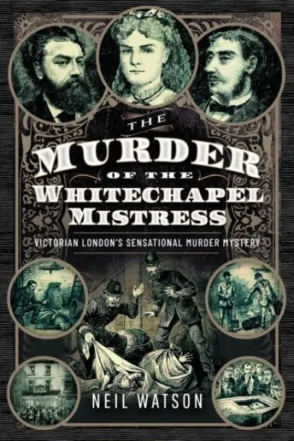 Die Ermordung der Whitechapel Mistress: Das sensationelle Mordgeheimnis des viktorianischen Londons - The Murder of the Whitechapel Mistress: Victorian London's Sensational Murder Mystery