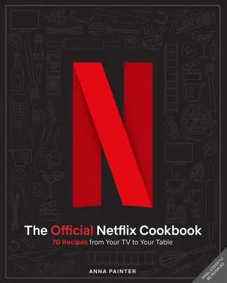 Das offizielle Netflix-Kochbuch: 70 Rezepte vom Fernseher auf den Tisch - The Official Netflix Cookbook: 70 Recipes from Your TV to Your Table