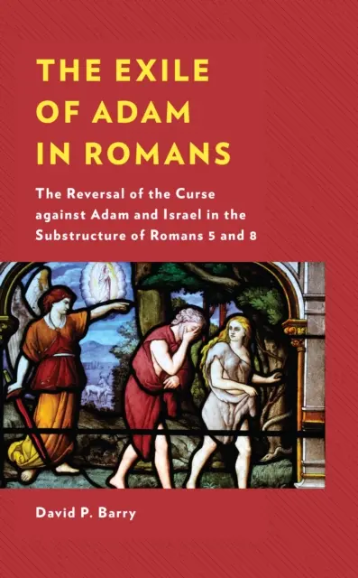 Die Verbannung Adams im Römerbrief: Die Umkehrung des Fluches gegen Adam und Israel in der Substruktur von Römer 5 und 8 - The Exile of Adam in Romans: The Reversal of the Curse Against Adam and Israel in the Substructure of Romans 5 and 8