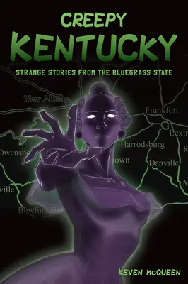 Creepy Kentucky: Seltsame Geschichten aus dem Bluegrass State - Creepy Kentucky: Strange Stories from the Bluegrass State