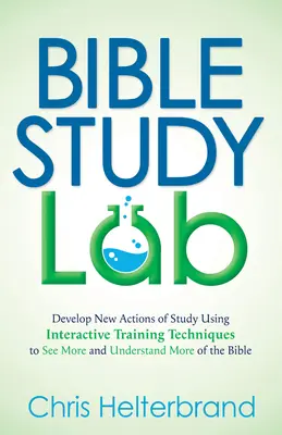 Labor für Bibelstudium: Entwickeln Sie neue Studienmethoden mit interaktiven Trainingstechniken, um mehr von der Bibel zu sehen und zu verstehen - Bible Study Lab: Develop New Actions of Study Using Interactive Training Techniques to See More and Understand More of the Bible