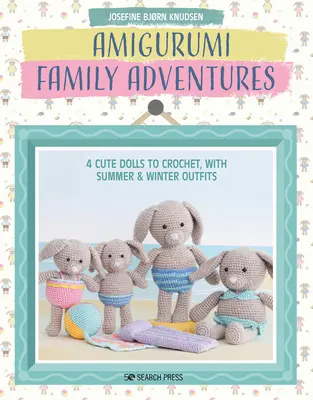 Amigurumi Familienabenteuer: 4 süße Puppen zum Häkeln, mit Sommer- und Winteroutfits - Amigurumi Family Adventures: 4 Cute Dolls to Crochet, with Summer & Winter Outfits