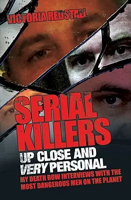 Serienmörder hautnah und ganz persönlich: Meine Interviews im Todestrakt mit den gefährlichsten Männern der Welt - Serial Killers Up Close and Very Personal: My Death Row Interviews with the Most Dangerous Men on the Planet