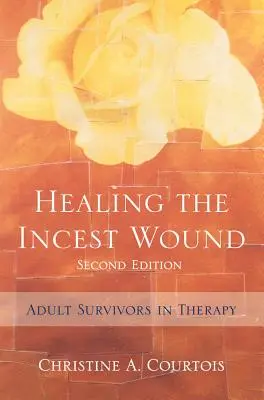 Die Inzestwunde heilen: Erwachsene Überlebende in der Therapie - Healing the Incest Wound: Adult Survivors in Therapy