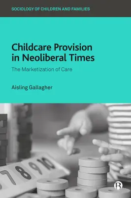 Kinderbetreuung in neoliberalen Zeiten: Die Vermarktlichung der Betreuung - Childcare Provision in Neoliberal Times: The Marketization of Care
