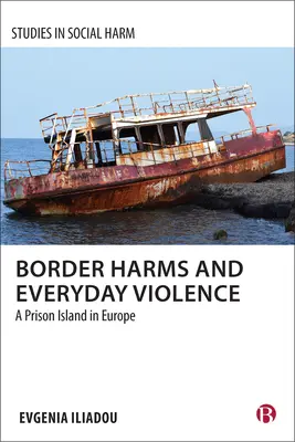 Grenzverletzungen und alltägliche Gewalt: Eine Gefängnisinsel in Europa - Border Harms and Everyday Violence: A Prison Island in Europe
