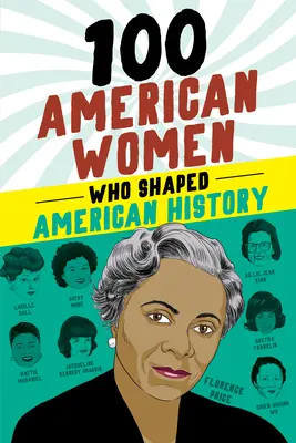 100 amerikanische Frauen, die die amerikanische Geschichte geprägt haben - 100 American Women Who Shaped American History