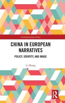 China in europäischen Erzählungen: Politik, Identität und Image - China in European Narratives: Policy, Identity, and Image