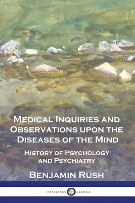 Medizinische Untersuchungen und Beobachtungen über die Krankheiten des Geistes: Geschichte der Psychologie und Psychiatrie - Medical Inquiries and Observations upon the Diseases of the Mind: History of Psychology and Psychiatry