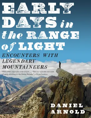 Frühe Tage im Bereich des Lichts: Begegnungen mit legendären Bergsteigern - Early Days in the Range of Light: Encounters with Legendary Mountaineers