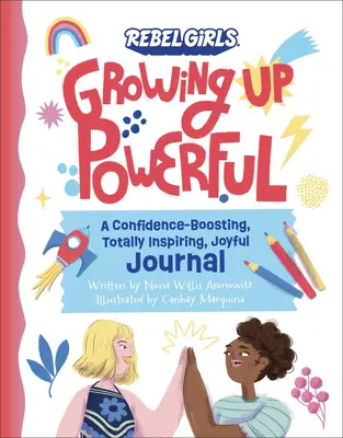 Growing Up Powerful Journal: Ein vertrauenserweckendes, inspirierendes und fröhliches Tagebuch - Growing Up Powerful Journal: A Confidence Boosting, Totally Inspiring, Joyful Journal