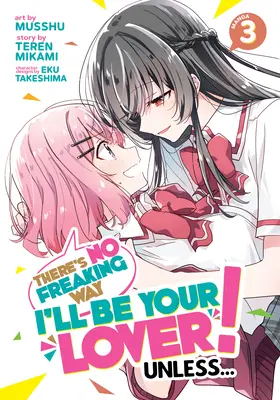 Ich werde auf gar keinen Fall dein Liebhaber sein! Es sei denn... (Manga) Bd. 3 - There's No Freaking Way I'll Be Your Lover! Unless... (Manga) Vol. 3