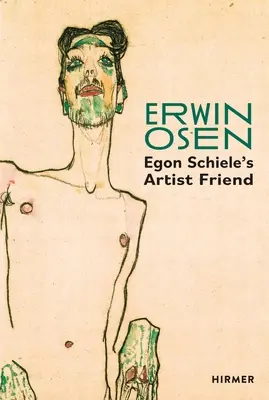 Erwin Osen: Egon Schieles Künstlerfreund - Erwin Osen: Egon Schiele's Artist Friend