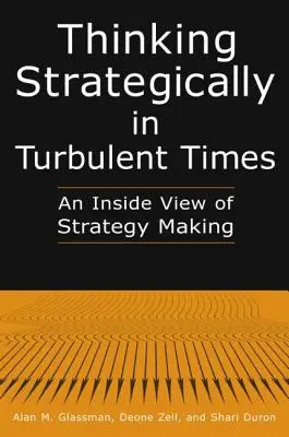 Strategisches Denken in turbulenten Zeiten: Eine Innenansicht der Strategieentwicklung: Eine Innenansicht der Strategieentwicklung - Thinking Strategically in Turbulent Times: An Inside View of Strategy Making: An Inside View of Strategy Making