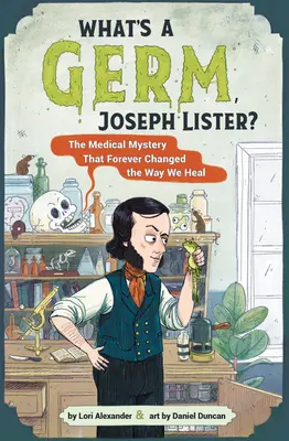 Was ist ein Bazillus, Joseph Lister?: Das medizinische Geheimnis, das die Art und Weise, wie wir heilen, für immer veränderte - What's a Germ, Joseph Lister?: The Medical Mystery That Forever Changed the Way We Heal