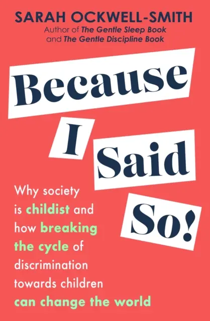 Because I Said So - Warum die Gesellschaft kinderfeindlich ist und wie man den Kreislauf der Diskriminierung von Kindern durchbrechen und die Welt verändern kann - Because I Said So - Why society is childist and how breaking the cycle of discrimination towards children can change the world