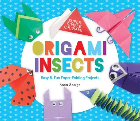 Origami-Insekten: Einfache und lustige Projekte zum Papierfalten - Origami Insects: Easy & Fun Paper-Folding Projects