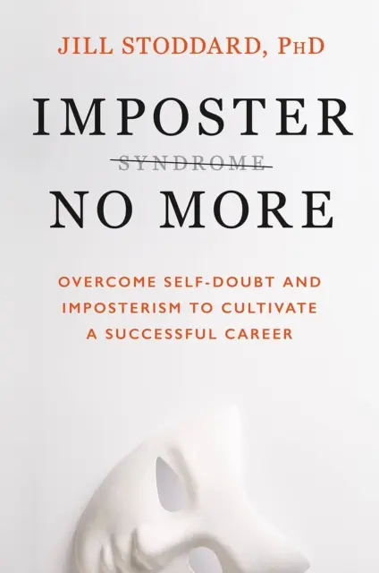 Imposter No More - Überwinden Sie Selbstzweifel und Imposterismus für eine erfolgreiche Karriere - Imposter No More - Overcome Self-doubt and Imposterism to Cultivate a Successful Career