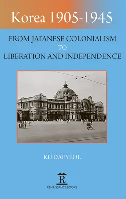 Korea 1905-1945: Vom japanischen Kolonialismus zur Befreiung und Unabhängigkeit - Korea 1905-1945: From Japanese Colonialism to Liberation and Independence