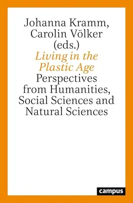 Leben im plastischen Zeitalter: Perspektiven aus den Geistes-, Sozial- und Naturwissenschaften - Living in the Plastic Age: Perspectives from Humanities, Social Sciences and Natural Sciences