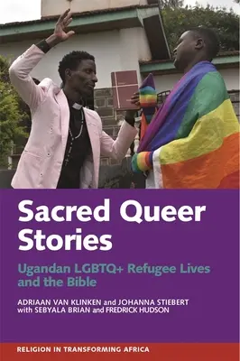 Heilige Queer-Geschichten: Das Leben von ugandischen LGBTQ+-Flüchtlingen und die Bibel - Sacred Queer Stories: Ugandan LGBTQ+ Refugee Lives & the Bible