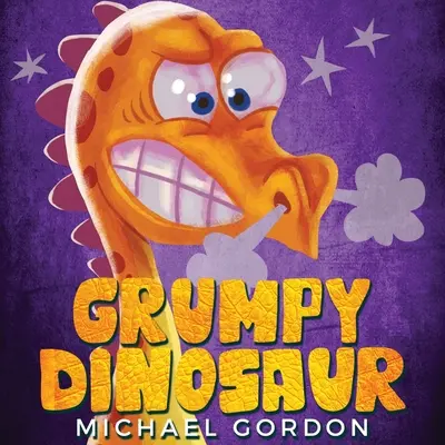 Grumpy Dinosaur: (Kinderbuch über einen Dinosaurier, der leicht wütend wird, Bilderbücher, Vorschulbücher) - Grumpy Dinosaur: (Children's book about a Dinosaur Who Gets Angry Easily, Picture Books, Preschool Books)