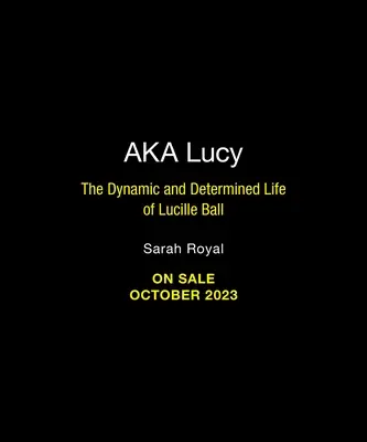 A.K.A. Lucy: Das dynamische und entschlossene Leben der Lucille Ball - A.K.A. Lucy: The Dynamic and Determined Life of Lucille Ball