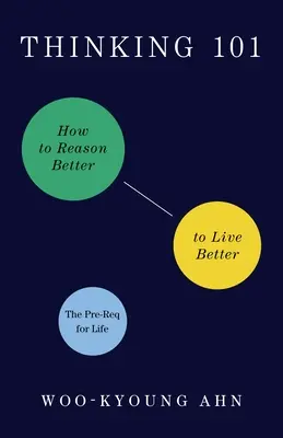 Thinking 101: Besser denken, um besser zu leben - Thinking 101: How to Reason Better to Live Better