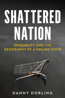 Zerrüttete Nation: Ungleichheit und die Geographie eines scheiternden Staates - Shattered Nation: Inequality and the Geography of a Failing State