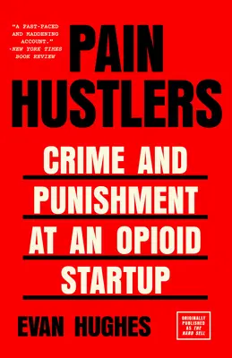 Pain Hustlers: Verbrechen und Bestrafung in einem Opioid-Startup Ursprünglich veröffentlicht als The Hard Sell - Pain Hustlers: Crime and Punishment at an Opioid Startup Originally published as The Hard Sell