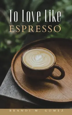 Zu lieben wie Espresso - To Love Like Espresso