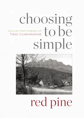 Die Wahl, einfach zu sein: Gesammelte Gedichte von Tao Yuanming - Choosing to Be Simple: Collected Poems of Tao Yuanming