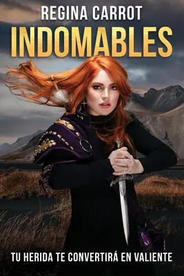 Indomables: Tu Herida Te Convertir En Valiente / Unzerbrechlich. Deine Wunden werden dich tapfer machen - Indomables: Tu Herida Te Convertir En Valiente / Unbreakable. Your Wounds Will Make You Brave