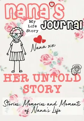 Nana's Journal - Ihre unerzählte Geschichte: Geschichten, Erinnerungen und Momente aus Omas Leben: Ein geführtes Erinnerungsjournal - Nana's Journal - Her Untold Story: Stories, Memories and Moments of Nana's Life: A Guided Memory Journal