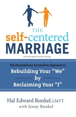 Die egozentrische Ehe: Der revolutionäre ScreamFree-Ansatz zur Wiederherstellung des „Wir“ durch Rückgewinnung des „Ich“. - The Self-Centered Marriage: The Revolutionary ScreamFree Approach to Rebuilding Your We