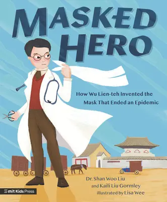 Maskierter Held: Wie Wu Lien-Teh die Maske erfand, die eine Epidemie beendete - Masked Hero: How Wu Lien-Teh Invented the Mask That Ended an Epidemic