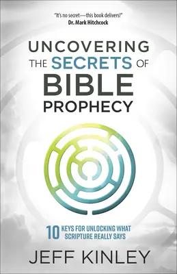 Die Geheimnisse der biblischen Prophezeiung aufdecken: 10 Schlüssel zur Entschlüsselung dessen, was die Heilige Schrift wirklich aussagt - Uncovering the Secrets of Bible Prophecy: 10 Keys for Unlocking What Scripture Really Says