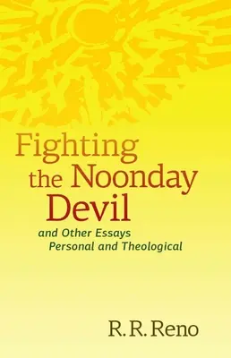 Der Kampf mit dem Mittagsteufel - und andere persönliche und theologische Essays - Fighting the Noonday Devil - And Other Essays Personal and Theological