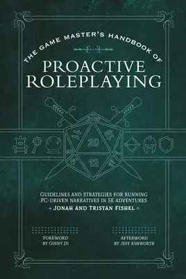 Das Spielleiterhandbuch des proaktiven Rollenspiels: Richtlinien und Strategien für Pc-gesteuerte Erzählungen in 5e-Abenteuern - The Game Master's Handbook of Proactive Roleplaying: Guidelines and Strategies for Running Pc-Driven Narratives in 5e Adventures