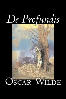De Profundis von Oscar Wilde, Belletristik, Literarisch, Klassiker, Literarische Sammlungen - De Profundis by Oscar Wilde, Fiction, Literary, Classics, Literary Collections