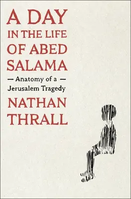 Ein Tag im Leben von Abed Salama: Anatomie einer Jerusalemer Tragödie - A Day in the Life of Abed Salama: Anatomy of a Jerusalem Tragedy