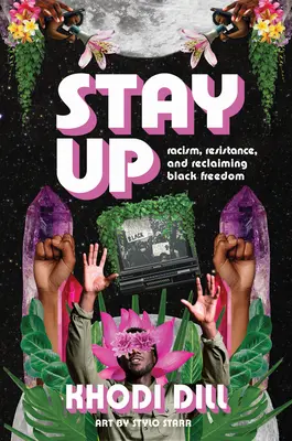 Aufbleiben: Rassismus, Widerstand und die Wiedererlangung der schwarzen Freiheit - Stay Up: Racism, Resistance, and Reclaiming Black Freedom