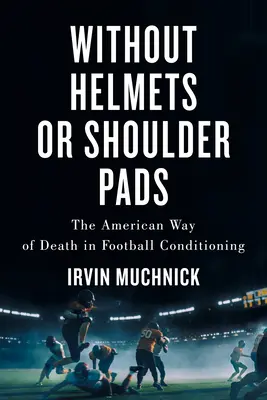 Ohne Helme und Schulterschützer: Der amerikanische Weg des Todes in der Football-Konditionierung - Without Helmets or Shoulder Pads: The American Way of Death in Football Conditioning