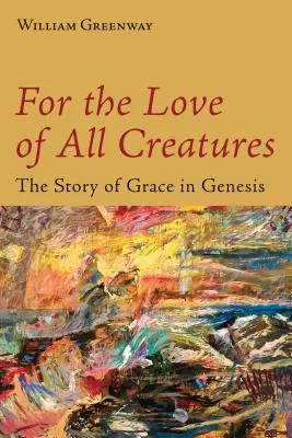 Aus Liebe zu allen Geschöpfen: Die Geschichte der Gnade in der Genesis - For the Love of All Creatures: The Story of Grace in Genesis